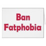 Ban Fat Phobia Greeting Card