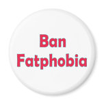 Ban Fat Phobia Magnet