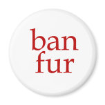 Ban Fur magnets