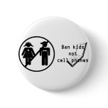 Ban Kids, Not Cell Phones Pins