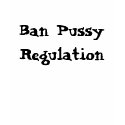 Ban Pussy Regulation t-shirts