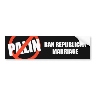 Ban Republican marriage Bumper Sticker by AntiPalin