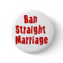 Ban Straight Marriage Pinback Button