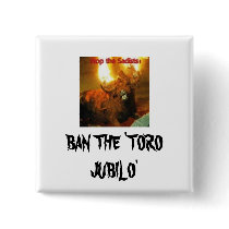 BAN THE 'TORO JUBILO' buttons by theherbivorehippie BAN THE 'TORO JUBILO' buttons