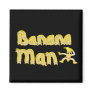 Banana Man button Refrigerator Magnet