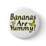 Bananas Are Yummy Pinback Buttons
