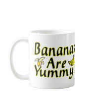 Bananas Are Yummy Coffee Mugs