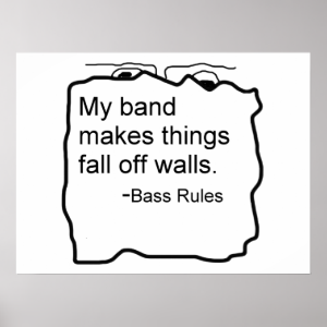 Band makes things fall off walls Bass Rules Posters