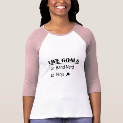 Band Nerd Ninja Life Goals Tee Shirts