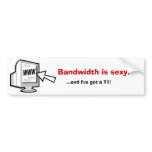 Bandwidth is sexy! bumper sticker