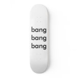 bang bang  bang skate deck