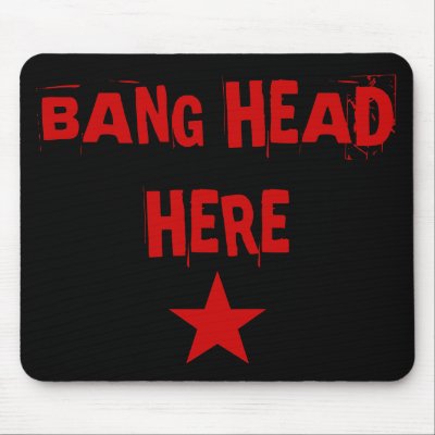 Bang Head Here Mousepad by jduncan29