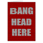 Bang Head Here office gift Greeting Cards