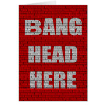 Bang Head Here office gift Greeting Cards