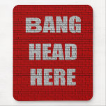 Bang Head Here office gift Mousepad