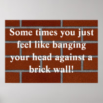 Banging head against brick wall poster