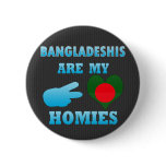 Bangladeshis are my Homies Pinback Buttons