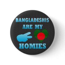 Bangladeshis are my Homies Pinback Buttons