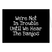 Banjos Mean Trouble Greeting Cards