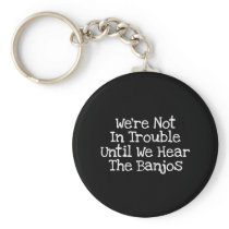 Banjos Mean Trouble Key Chains