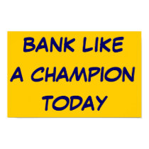 Bank like a champion today posters
