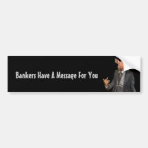 "Bankers Have A Message For You" Bumper Sticker