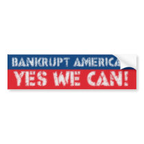 Bankrupt America? Yes We Can! Bumper Sticker