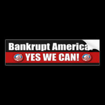 Bankrupt America? Yes We Can! bumper stickers