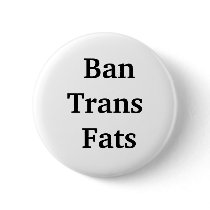 BanTrans Fats - Button by DonnaGrayson BanTrans Fats - Button