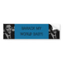 Barack3, Barack3, BARACK MY WORLD BABY! bumper stickers by ashnewell Barack3, Barack3, BARACK MY WORLD BABY! bumper stickers