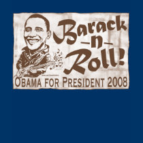 Barack and Roll 2008 t-shirts by buttonZup Barack and Roll 2008 t-shirts