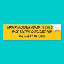 Barack Husssein Obama is the only Race-Baiting ... bumper stickers