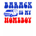 Barack Is My Homeboy t-shirts