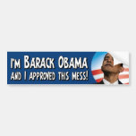 Barack Obama approved this mess Bumper Stickers