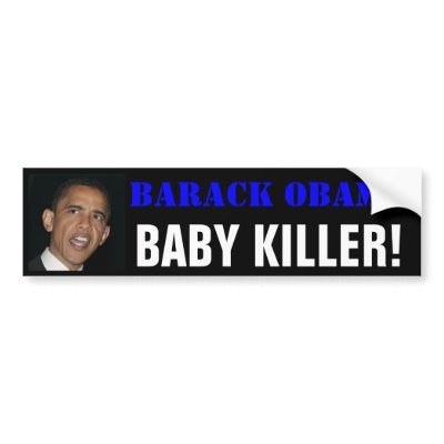 Barack OBAMA, BABY KILLER! Bumper Stickers by Precambrian