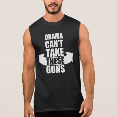 Barack Obama Can&#39;t Take These Guns Sleeveless Shirt