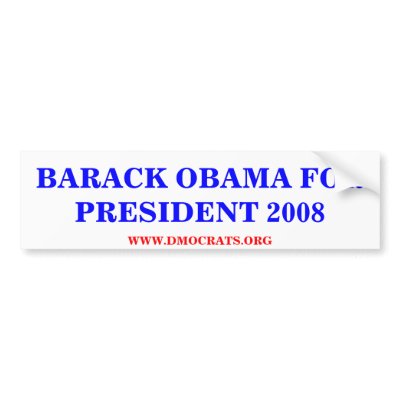 BARACK OBAMA FOR PRESIDENT 2008 Sticker Bumper Sticker by maximus7