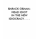 BARACK OBAMA: HEAD IDIOTIN THE NEWIDIOCRACY. .... t-shirts by Night_Wolf BARACK OBAMA: HEAD IDIOTIN THE NEWIDIOCRACY. .... t-shirts