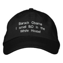 Barack Obama I smell B.O in the White House! embroidered hats by 1tbonegarrett Barack Obama I smell B.O in the White House! embroidered hats