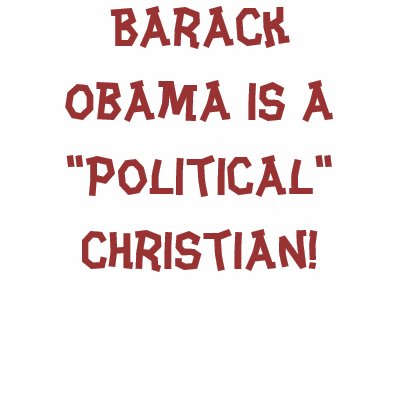 Barack Obama is a "Political" Christian! Shirts by jenniekurono