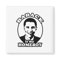Barack Obama is my homeboy magnets
