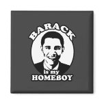 Barack Obama is my homeboy Refrigerator Magnet