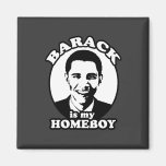 Barack Obama is my homeboy Refrigerator Magnet
