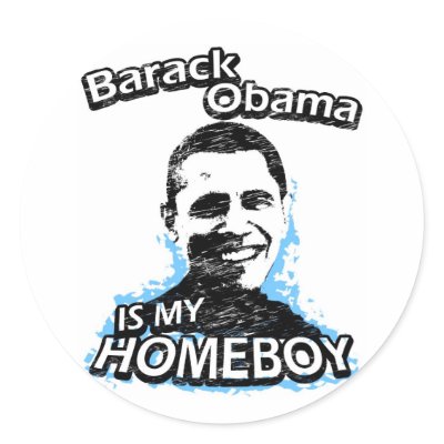 Barack Obama is my homeboy Round Stickers by ismyhomeboy