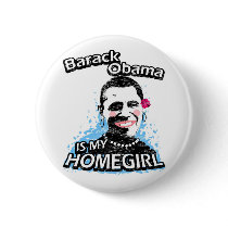 Barack Obama is my homegirl buttons by ismyhomegirl Barack Obama is my homegirl buttons