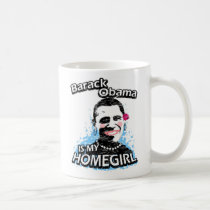 Barack Obama is my homegirl mugs by ismyhomegirl Barack Obama is my homegirl mugs