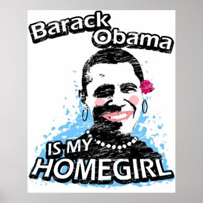 Barack Obama is my homegirl Posters by ismyhomegirl