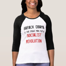 Barack Obama, is the front man for a , Socialis... t-shirts