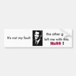 barack obama, It's not my fault, bumper sticker