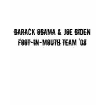 Barack Obama & Joe BidenFoot-In-Mouth Team '08 t-shirts